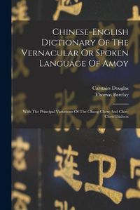 Cover image for Chinese-english Dictionary Of The Vernacular Or Spoken Language Of Amoy