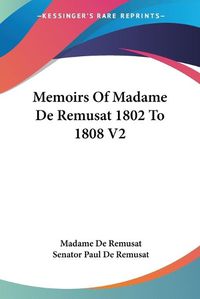 Cover image for Memoirs of Madame de Remusat 1802 to 1808 V2