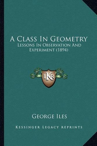 Cover image for A Class in Geometry: Lessons in Observation and Experiment (1894)