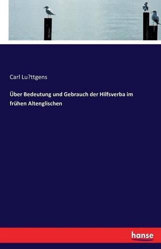 UEber Bedeutung und Gebrauch der Hilfsverba im fruhen Altenglischen