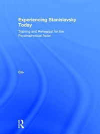 Cover image for Experiencing Stanislavsky Today: Training and Rehearsal for the Psychophysical Actor