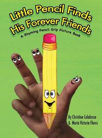 Cover image for Little Pencil Finds His Forever Friends: A Rhyming Pencil Grip Picture Book