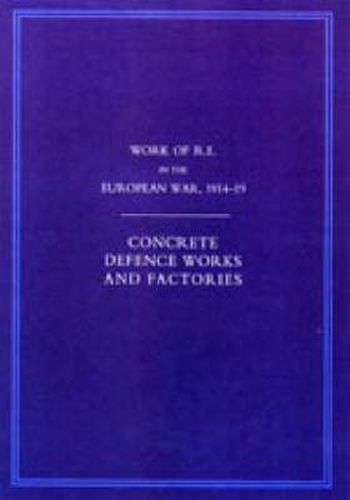 Cover image for Work of the Royal Engineers in the European War 1914-1918: Concrete Defence Works and Factories