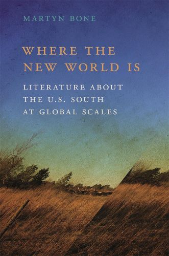 Cover image for Where the New World Is: Literature about the U.S. South at Global Scales