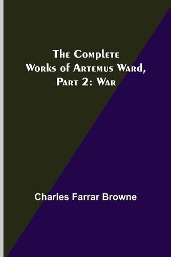 The Complete Works of Artemus Ward, Part 2: War