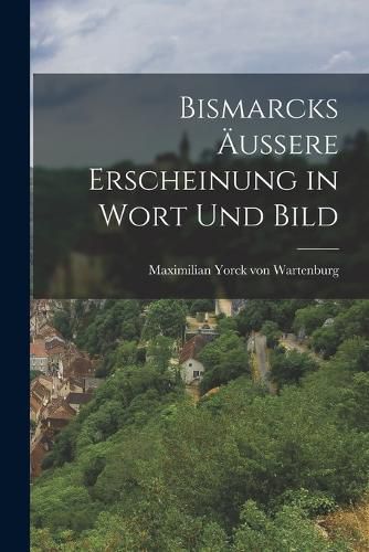 Cover image for Bismarcks AEussere Erscheinung in Wort und Bild