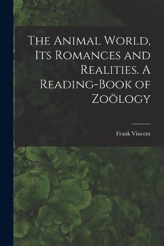 Cover image for The Animal World, Its Romances and Realities. A Reading-book of Zoo&#776;logy