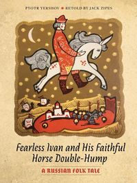 Cover image for Fearless Ivan and His Faithful Horse Double-Hump: A Russian Folk Tale