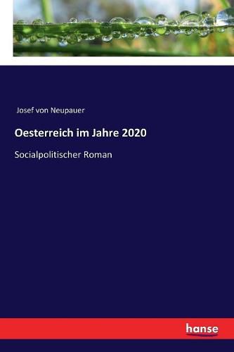 Oesterreich im Jahre 2020: Socialpolitischer Roman