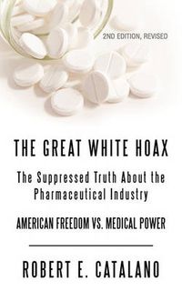 Cover image for The Great White Hoax: The Suppressed Truth About the Pharmaceutical Industry