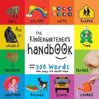 Cover image for The Kindergartener's Handbook: ABC's, Vowels, Math, Shapes, Colors, Time, Senses, Rhymes, Science, and Chores, with 300 Words that every Kid should Know (Engage Early Readers: Children's Learning Books)