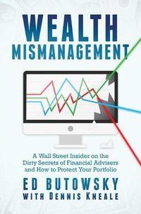 Cover image for Wealth Mismanagement: A Wall Street Insider on the Dirty Secrets of Financial Advisers and How to Protect Your Portfolio