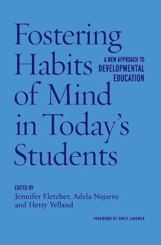 Fostering Habits of Mind in Today's Students: A New Approach to Developmental Education