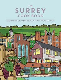 Cover image for The Surrey Cook Book: A celebration of the amazing food and drink on our doorstep.