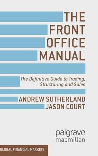 Cover image for The Front Office Manual: The Definitive Guide to Trading, Structuring and Sales