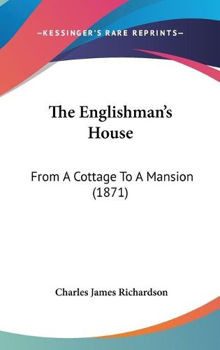 Cover image for The Englishman's House: From a Cottage to a Mansion (1871)