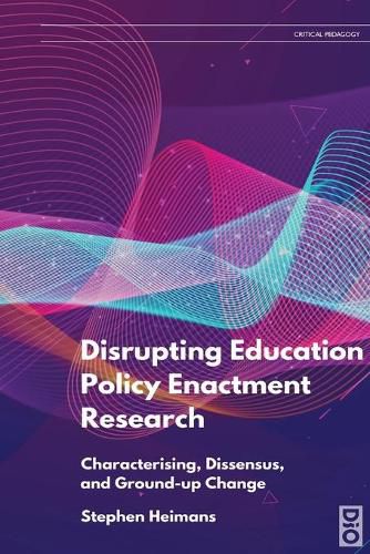 Cover image for Disrupting Education Policy Enactment Research: Characterising, Dissensus and Ground-Up Change