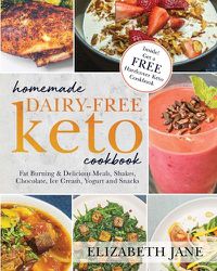 Cover image for Homemade Dairy-Free Keto Cookbook: Fat Burning & Delicious Meals, Shakes, Chocolate, Ice Cream, Yogurt and Snacks