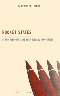 Cover image for Rocket States: Atomic Weaponry and the Cultural Imagination