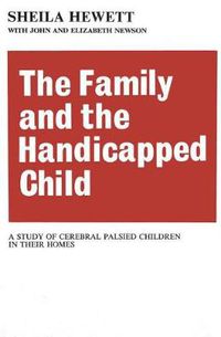 Cover image for The Family and the Handicapped Child: A Study of Cerebral Palsied Children in Their Homes