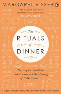Cover image for The Rituals of Dinner: The Origins, Evolution, Eccentricities and Meaning of Table Manners