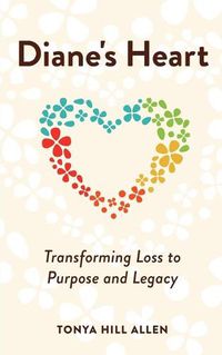 Cover image for Diane's Heart: Transforming Loss to Purpose and Legacy