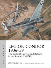 Cover image for Legion Condor 1936-39: The Luftwaffe develops Blitzkrieg in the Spanish Civil War