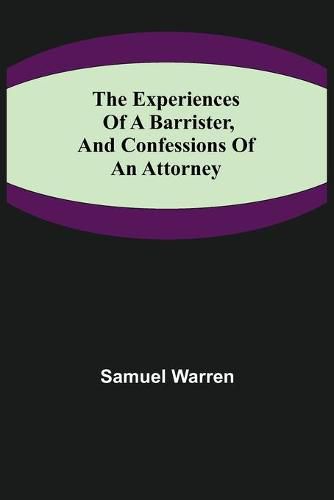 The Experiences of a Barrister, and Confessions of an Attorney