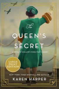 Cover image for The Queen's Secret: A Novel Of England's World War II Queen [Large Print]