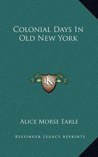 Cover image for Colonial Days in Old New York