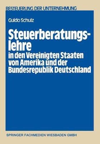 Cover image for Steuerberatungslehre in Den Vereinigten Staaten Von Amerika Und Der Bundesrepublik Deutschland: Eine Empirisch-Komparative Untersuchung UEber Die in Beiden Staaten Bestehenden Aus- Und Fortbildungsmoeglichkeiten Fur Steuerberater