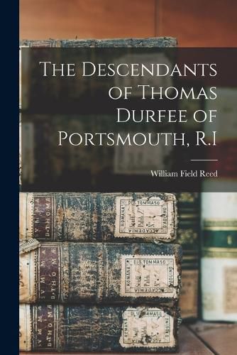 The Descendants of Thomas Durfee of Portsmouth, R.I