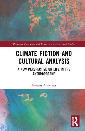 Cover image for Climate Fiction and Cultural Analysis: A New Perspective on Life in the Anthropocene