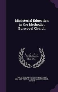 Cover image for Ministerial Education in the Methodist Episcopal Church