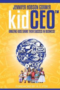 Cover image for kidCEO: Amazing Kids Share Their Success in Business