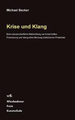 Krise und Klang: Eine wissenschaftliche Betrachtung zur krisenhaften Freisetzung und klangvollen Bindung asthetischer Potentiale