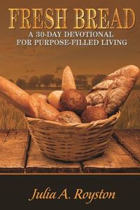 Cover image for Fresh Bread: 30 Day Devotional for Purpose Filled Living