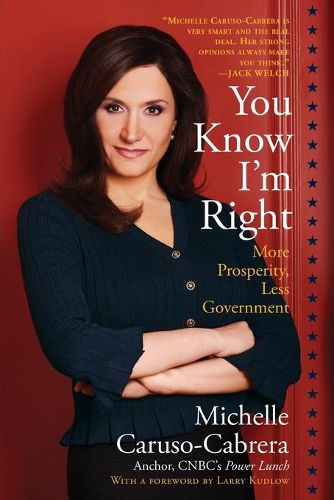 Cover image for You Know I'm Right: More Prosperity, Less Government