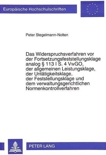 Cover image for Das Widerspruchsverfahren VOR Der Fortsetzungsfeststellungsklage Analog 113 I S. 4 Vwgo, Der Allgemeinen Leistungsklage, Der Untaetigkeitsklage, Der Feststellungsklage Und Dem Verwaltungsgerichtlichen Normenkontrollverfahren