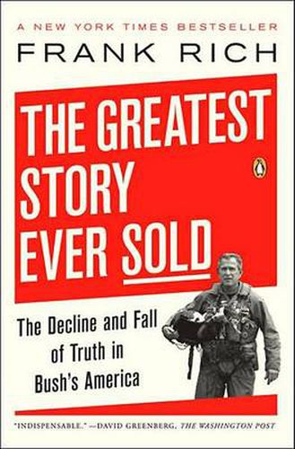 Cover image for The Greatest Story Ever Sold: The Decline and Fall of Truth in Bush's America