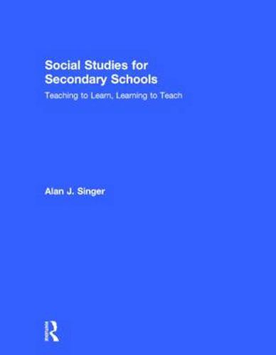 Cover image for Social Studies for Secondary Schools: Teaching to Learn, Learning to Teach