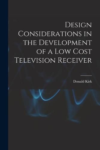 Cover image for Design Considerations in the Development of a Low Cost Television Receiver