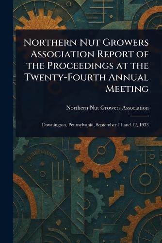 Cover image for Northern Nut Growers Association Report of the Proceedings at the Twenty-Fourth Annual Meeting