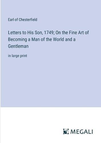 Cover image for Letters to His Son, 1749; On the Fine Art of Becoming a Man of the World and a Gentleman