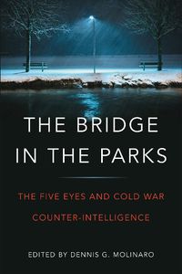 Cover image for The Bridge in the Parks: The Five Eyes and Cold War Counter-Intelligence