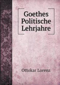 Cover image for Goethes Politische Lehrjahre