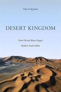 Cover image for Desert Kingdom: How Oil and Water Forged Modern Saudi Arabia