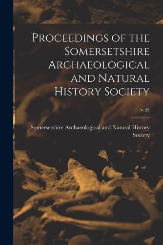 Cover image for Proceedings of the Somersetshire Archaeological and Natural History Society; v.55