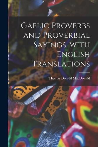Cover image for Gaelic Proverbs and Proverbial Sayings, With English Translations