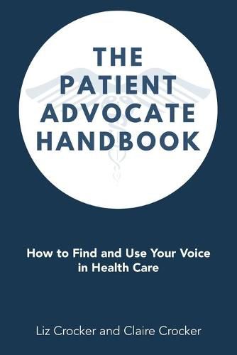 Cover image for The Patient Advocate Handbook: How to Find and Use Your Voice in Health Care